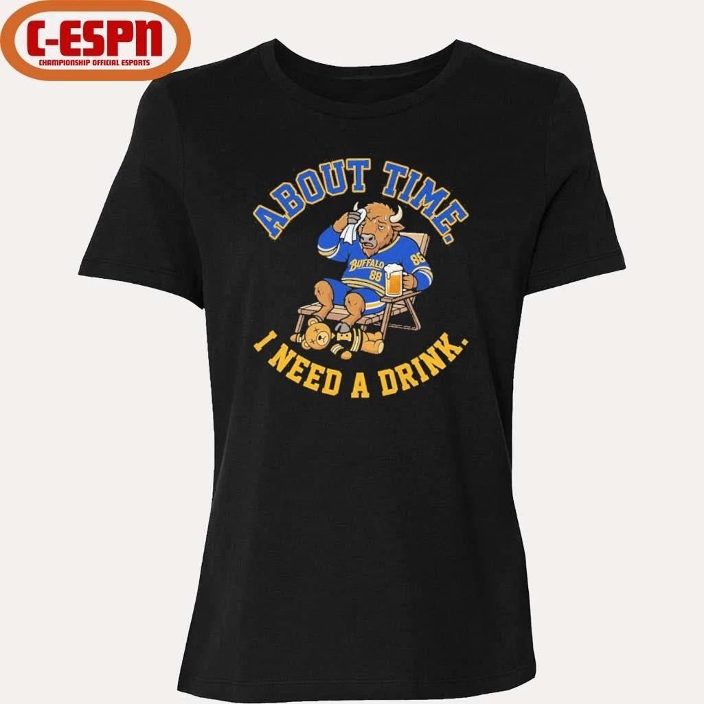 Buffalo Sabres About Time I Need A Drink Shirt