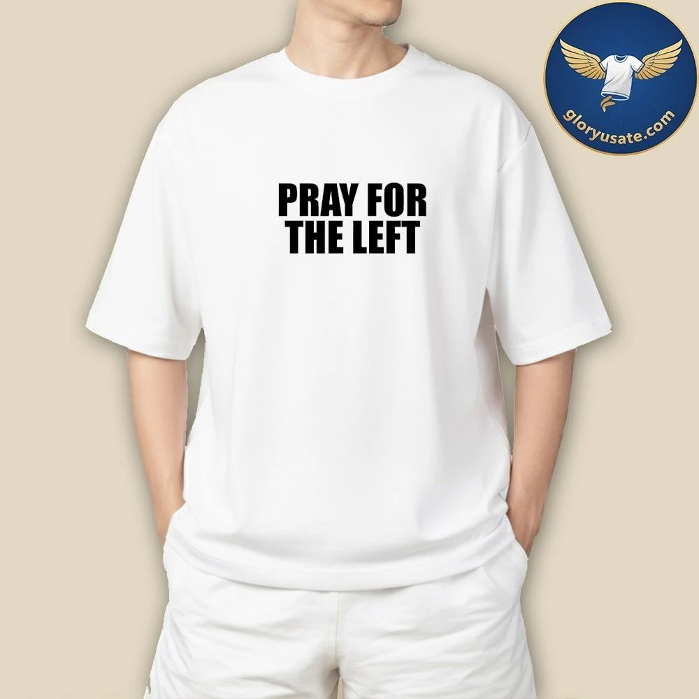 Pray For The Left Shirt