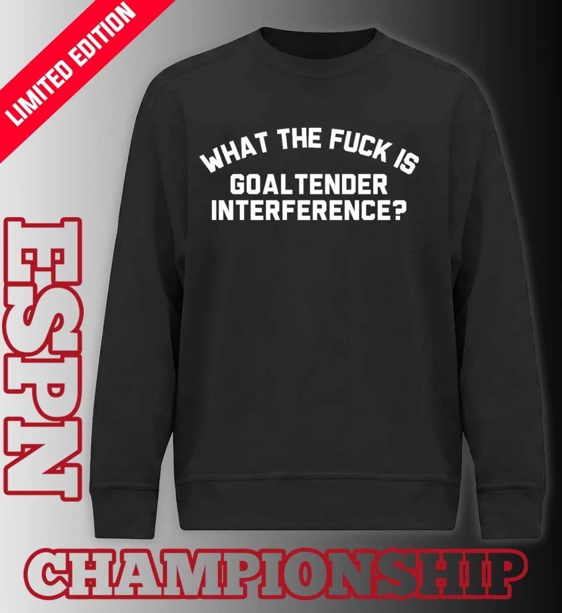 What The Fuck Is Goaltender Interference Shirt