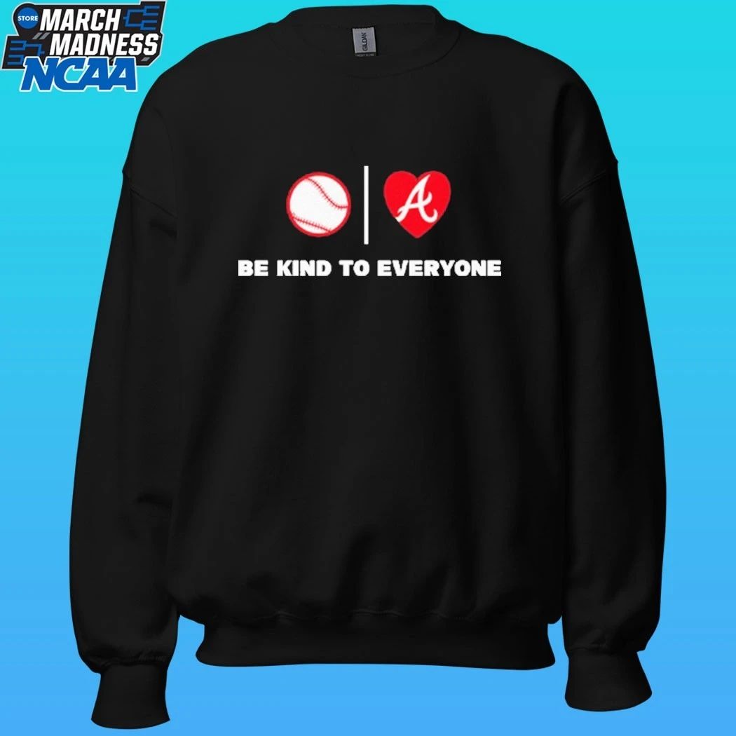 Be Kind To Everyone Atlanta Braves Shirt