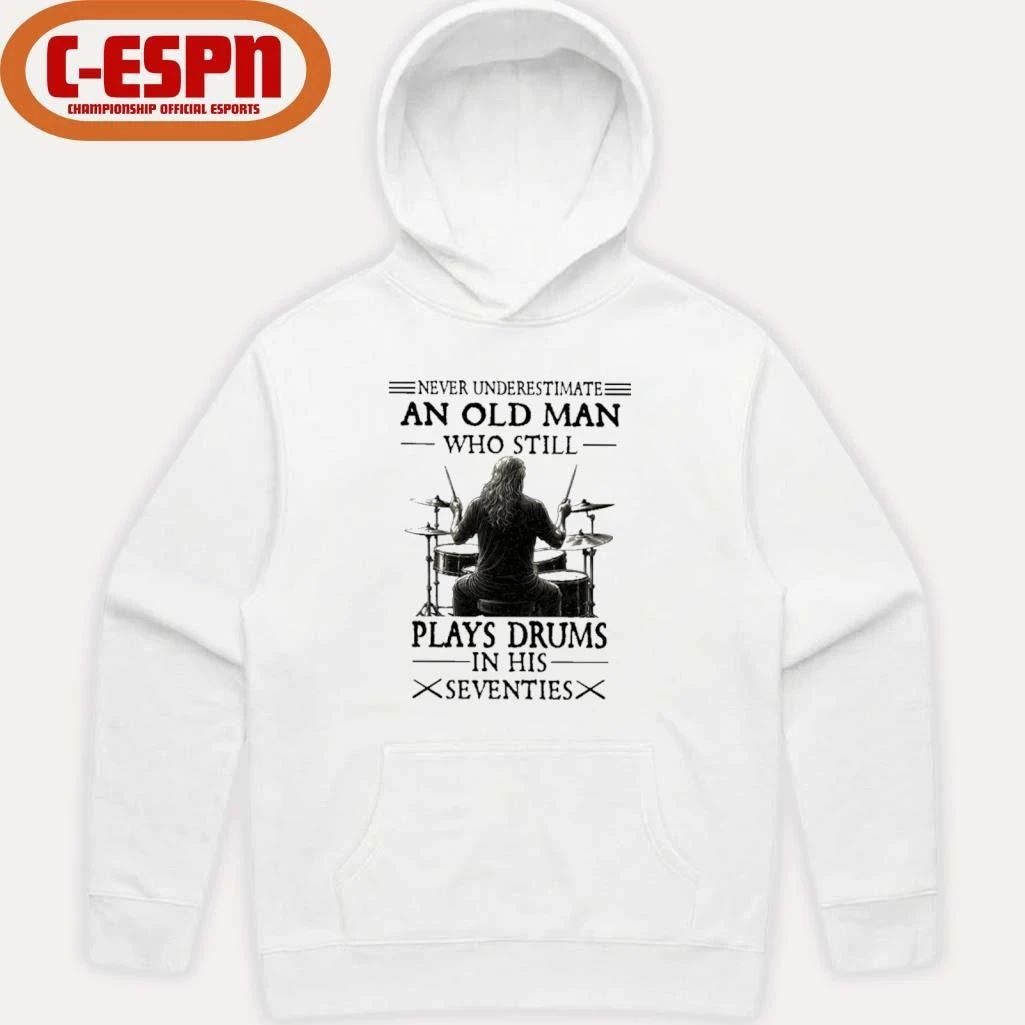 Never Underestimate And Old Man Who Still Plays Drums In His Seventies T-Shirt