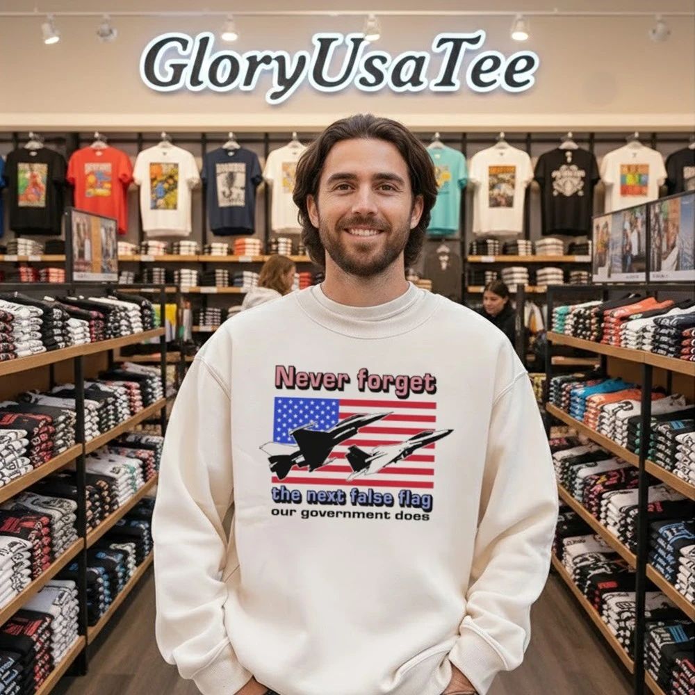 Never Forget The Next False Flag Our Government Does Shirt