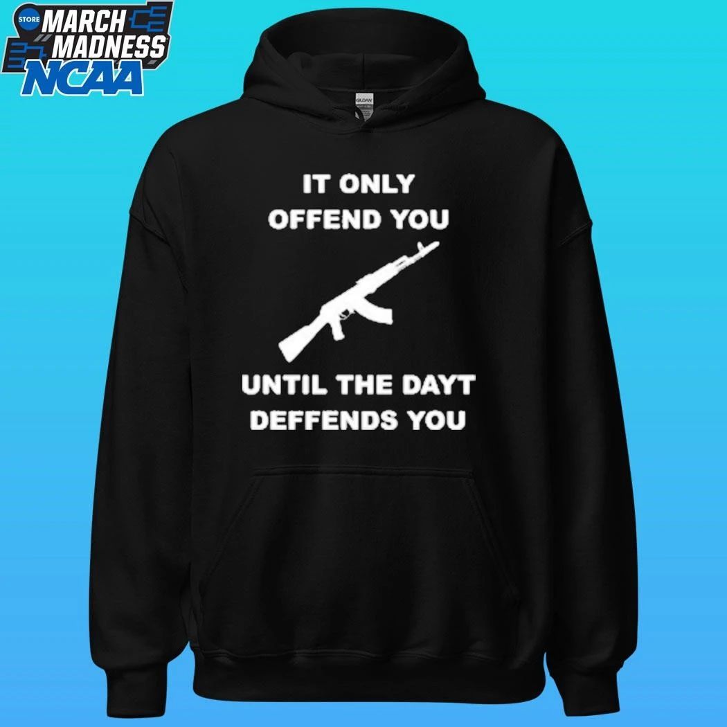 It Only Offends You Until The Dayt Defends You Shirt