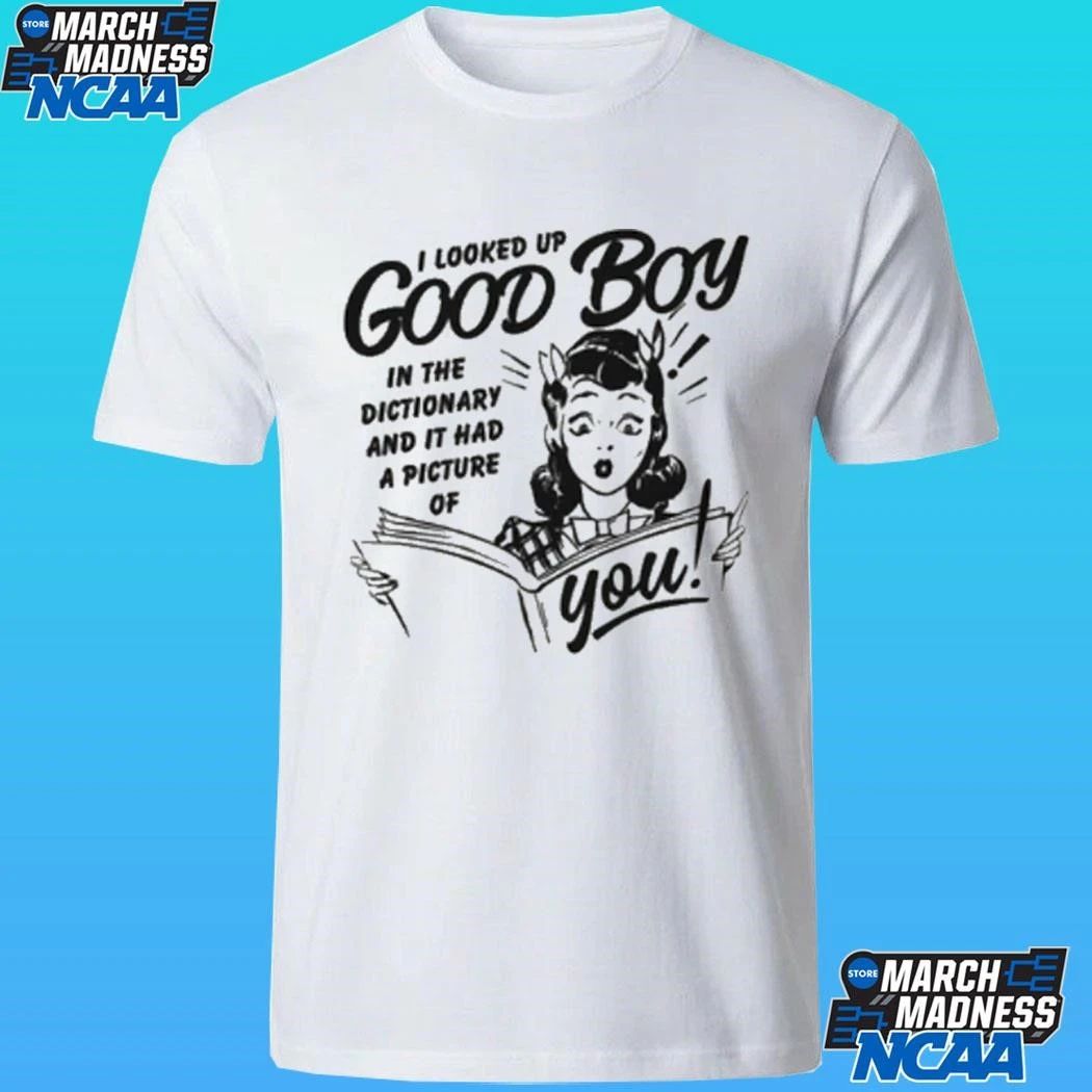 I Looked Up Good Boy In The Dictionary And It Had A Picture Of You Shirt