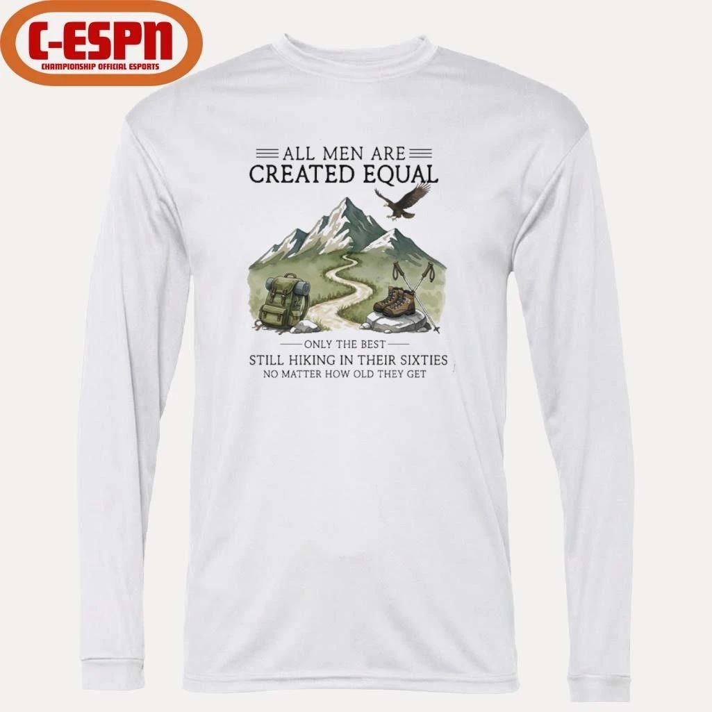 All Men Are Created Equal, Only The Best Still Hiking In Their Sixties T-Shirt