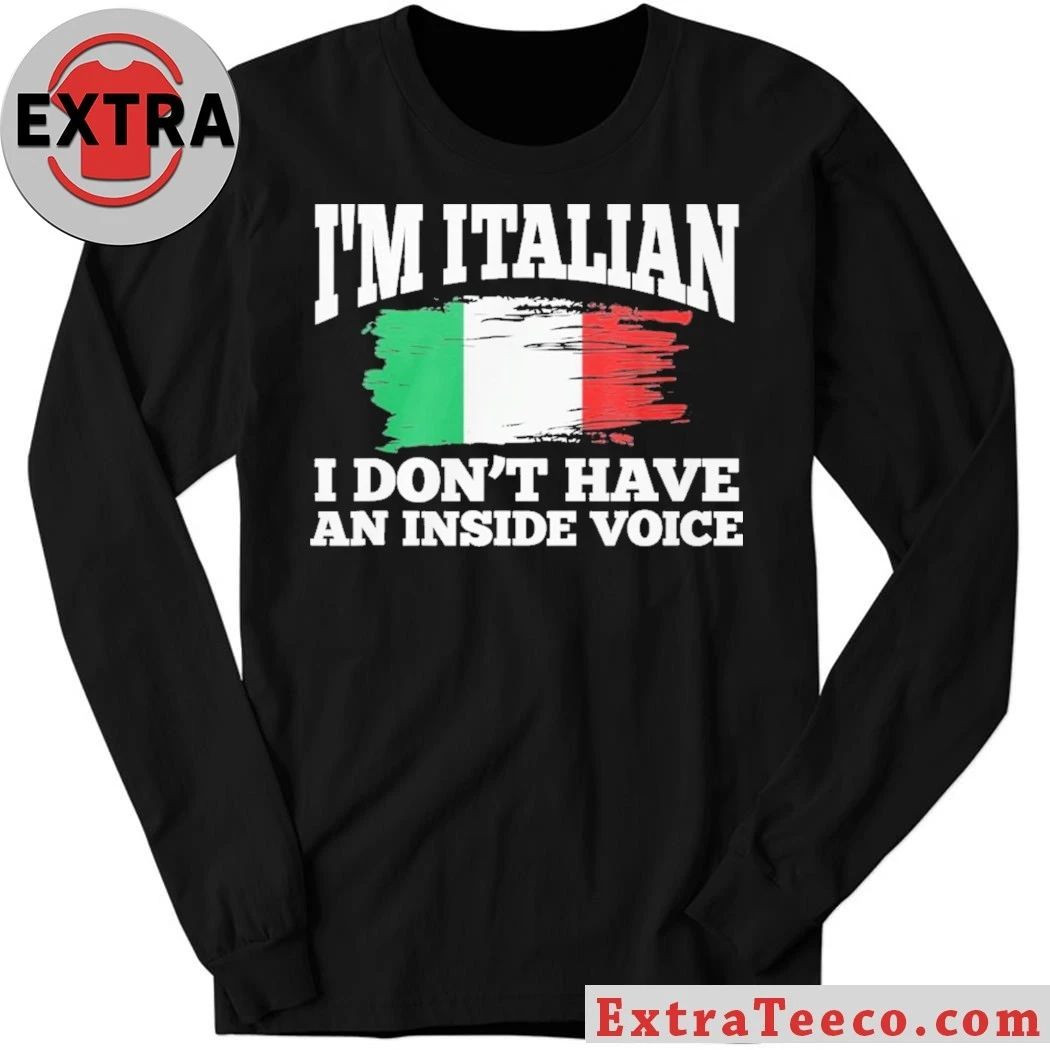 I’m Italian I Don’t Have An Inside Voice Italy Flag Shirt