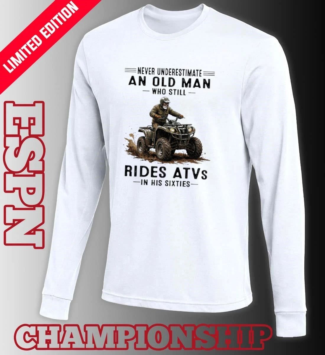 Never Underestimate An Old Man Who Still Rides ATVS In His Sixties Shirt