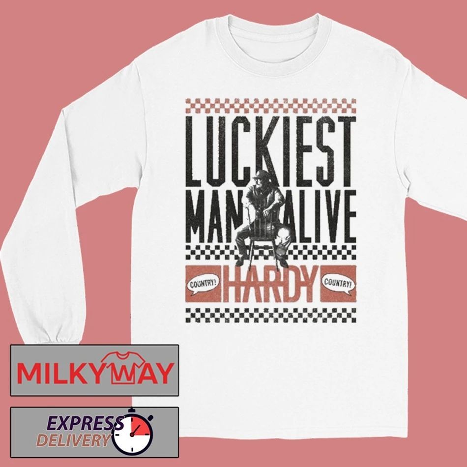 HARDY Luckiest Man Alive shirt