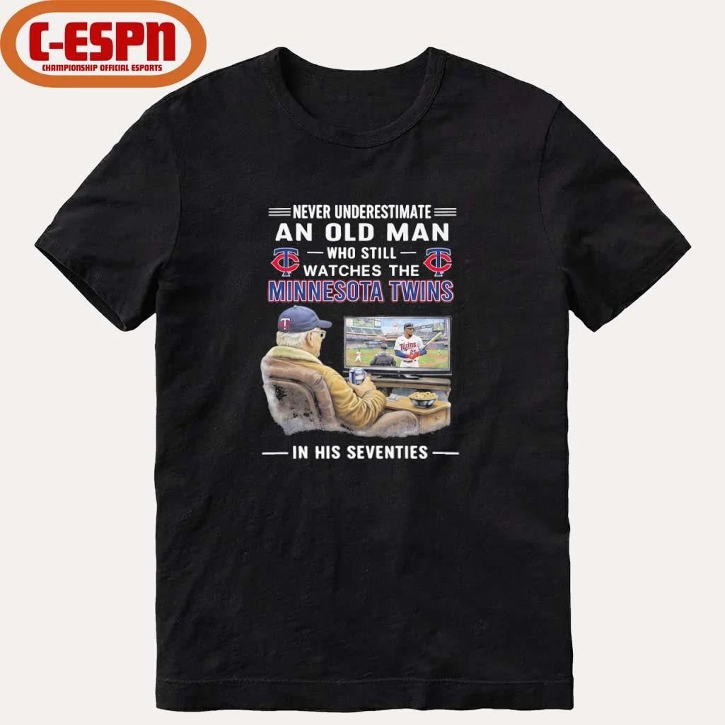Never Underestimate An Old Man Who Still Watches The Minnesota Twins In His Seventies Shirt
