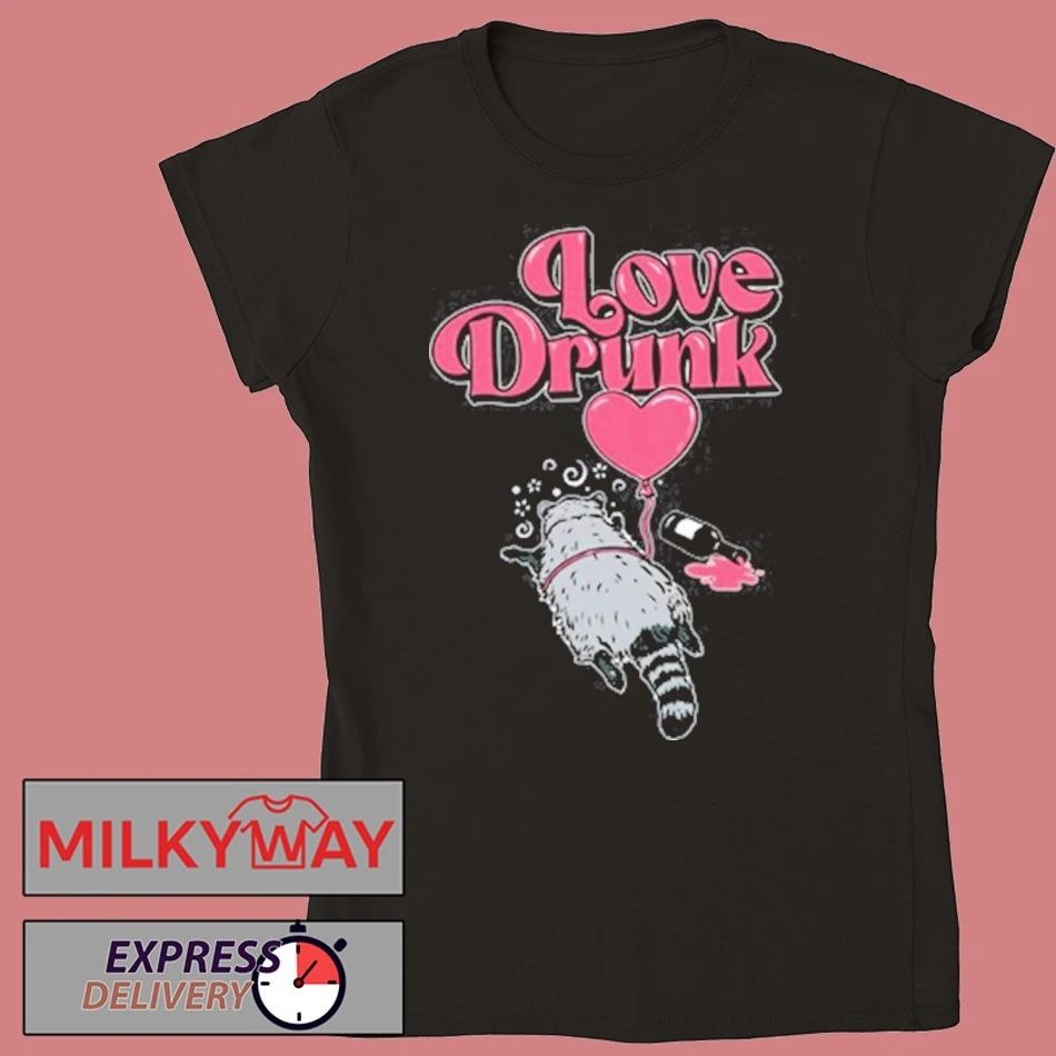 Love Drunk Raccoon shirt