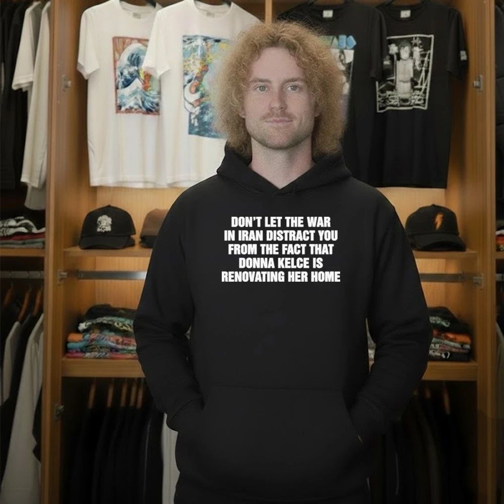 Don’t Let The War In Iran Distract From The Fact That Donna Kelce Is Renovating Shirt