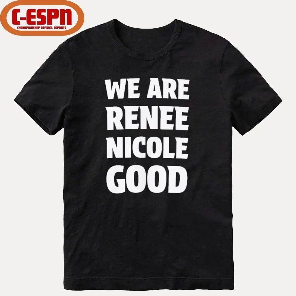 We Are Renee Nicole Good T-Shirt