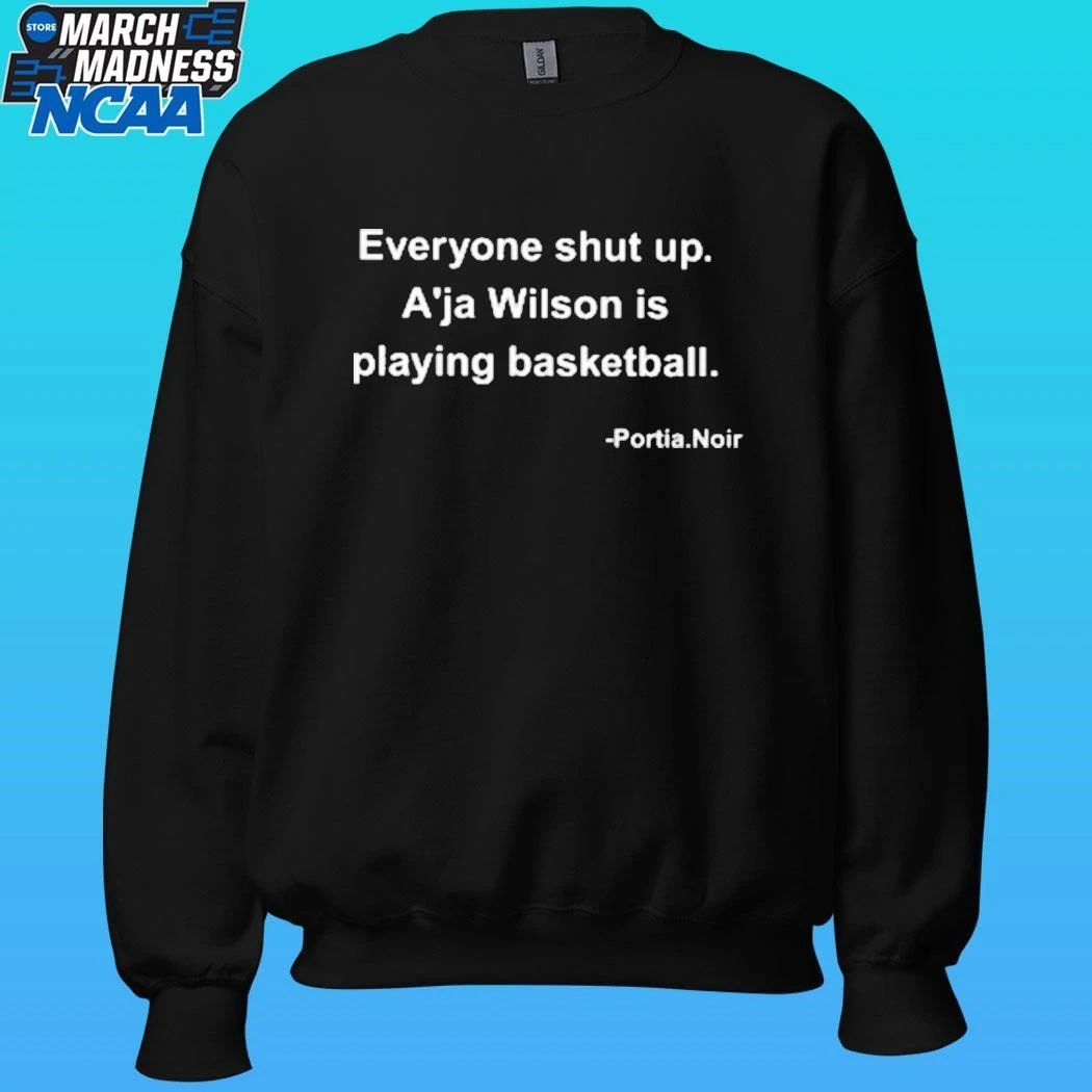 Portia Noir Everyone Shut Up A’ja Wilson Is Playing Basketball Shirt