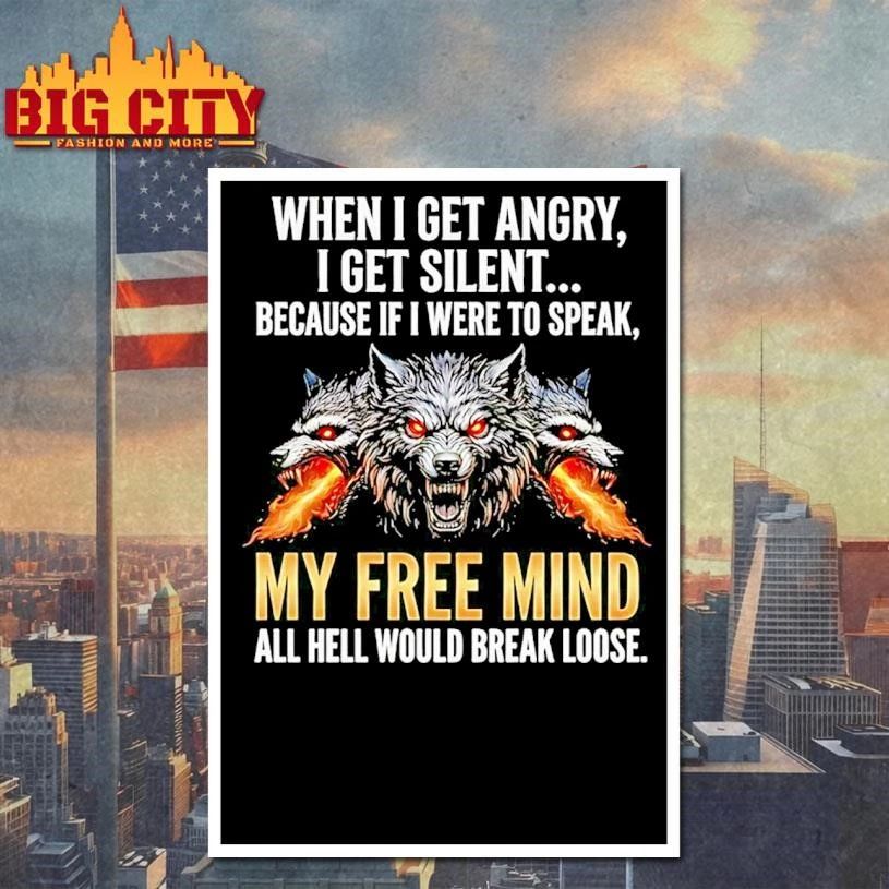 Wolf When I Get Angry I Get Silent Because If I Were To Speak My Free Mind Shirt