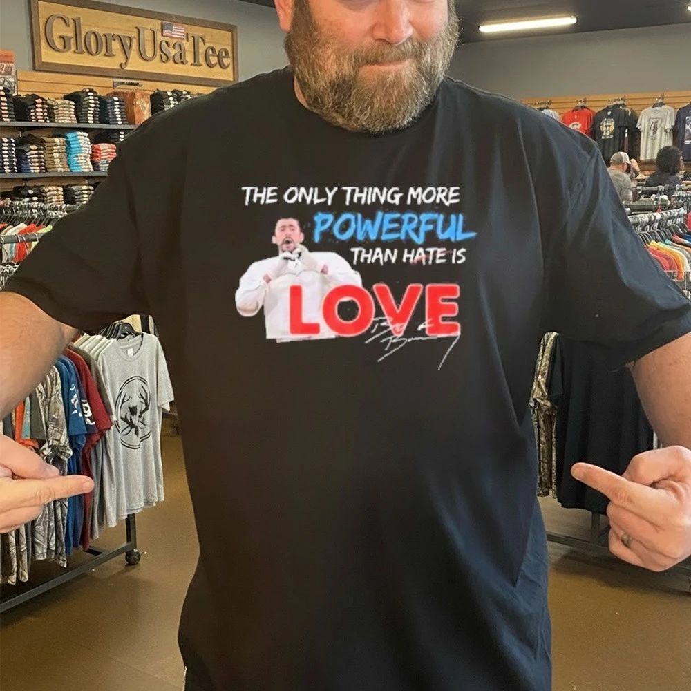 The Only Thing More Powerful Than Hate is Love T-Shirt
