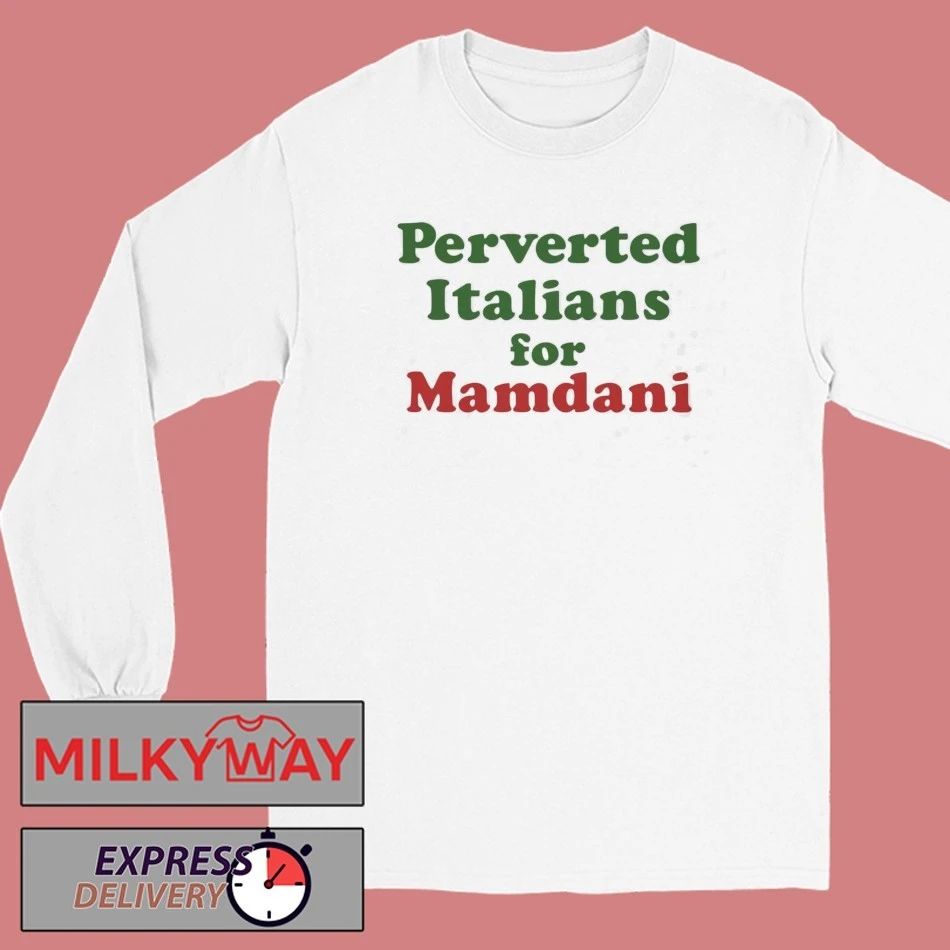 Perverted Italians For Mamdani Shirt