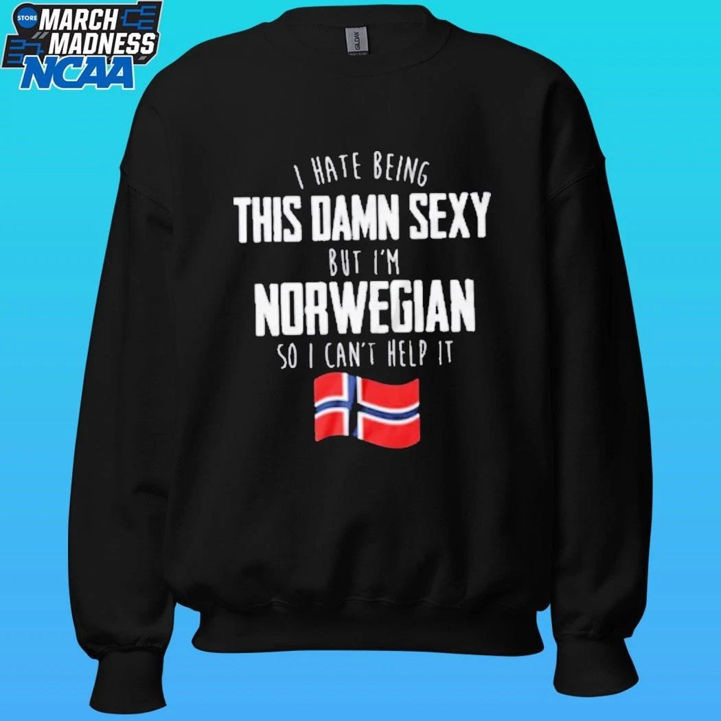 I Hate Being This Damn Sexy But I’m Norwegian I Can’t Help It Shirt