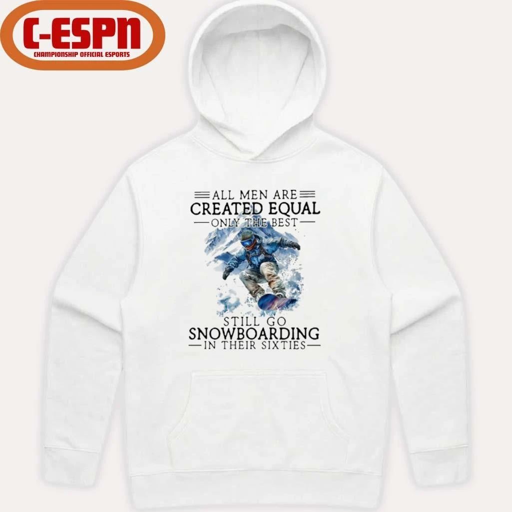 All Men Are Created Equal, Only The Best Still Go Snowboarding In Their Sixties T-Shirt
