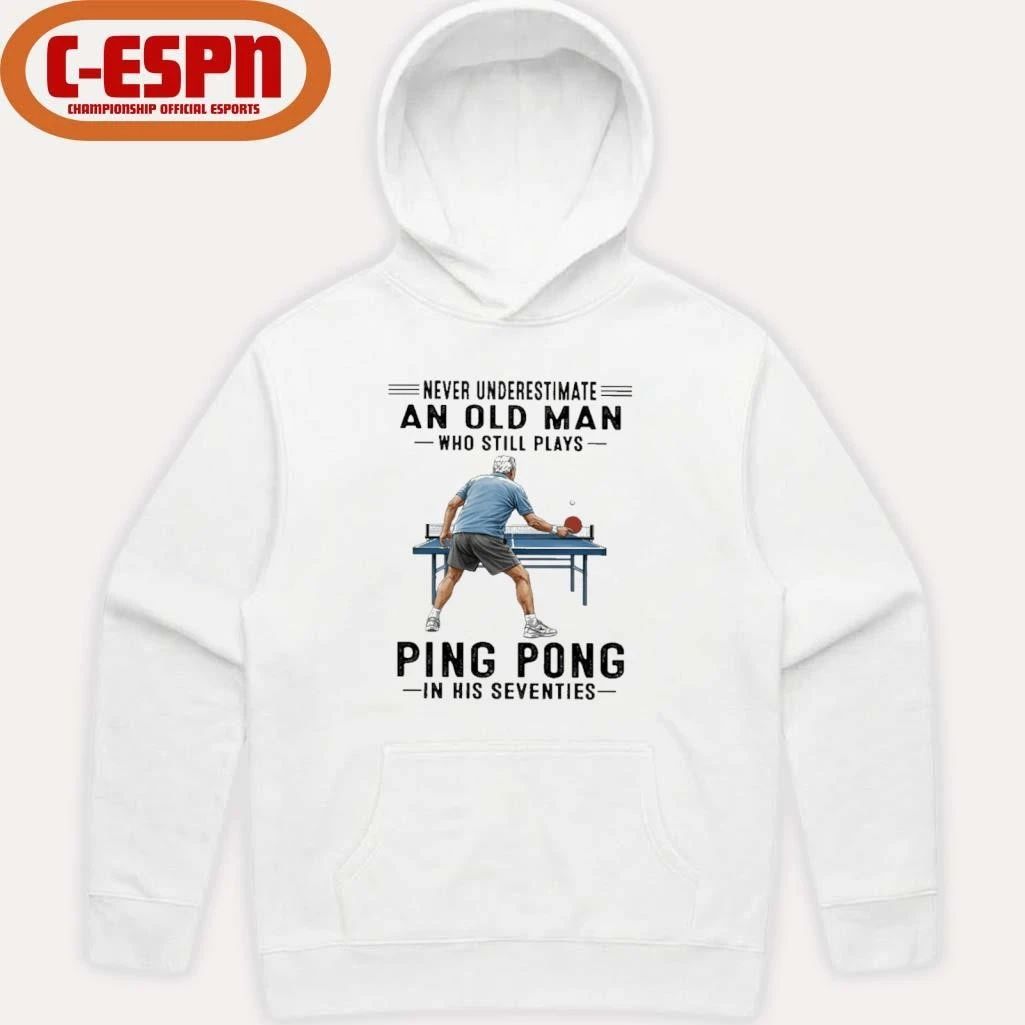 Never Underestimate An Old Man Who Still Plays Ping Pong In His Seventies Shirt