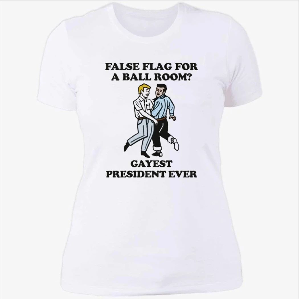 False Flag For A Ballroom Gayest President Ever Shirt