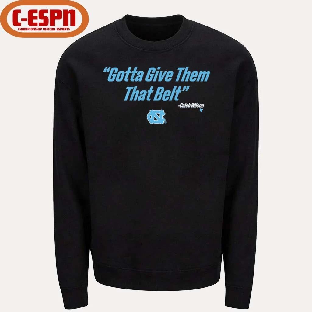 UNC Basketball Caleb Wilson Give Them That Belt Shirt