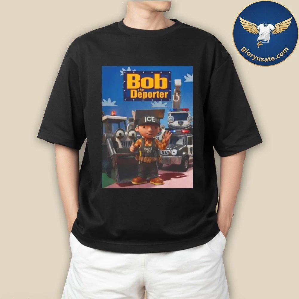 Bob The Deporter Shirt