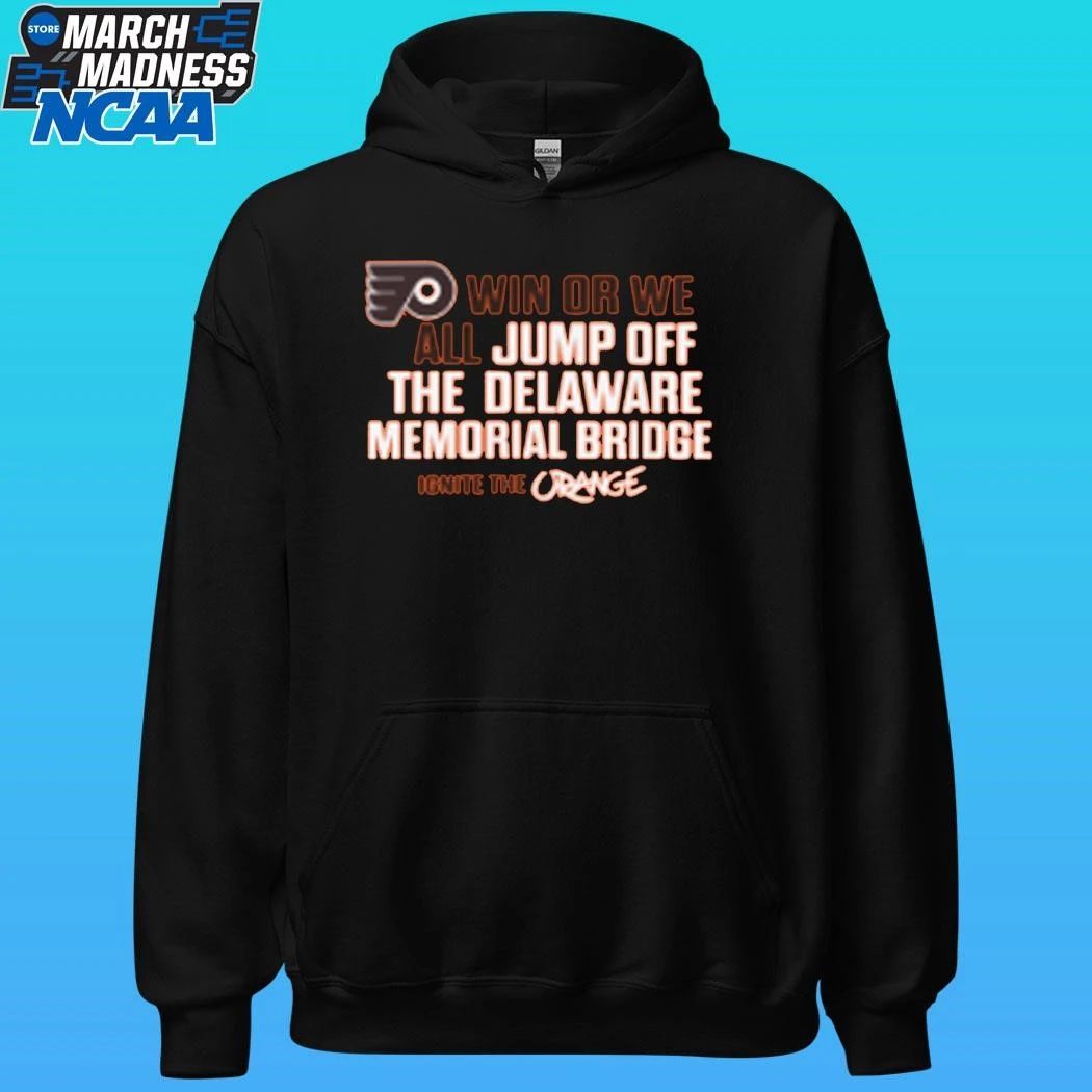 Philadelphia Flyers Win Or We All Jump Off The Delaware Memorial Bridge Shirt