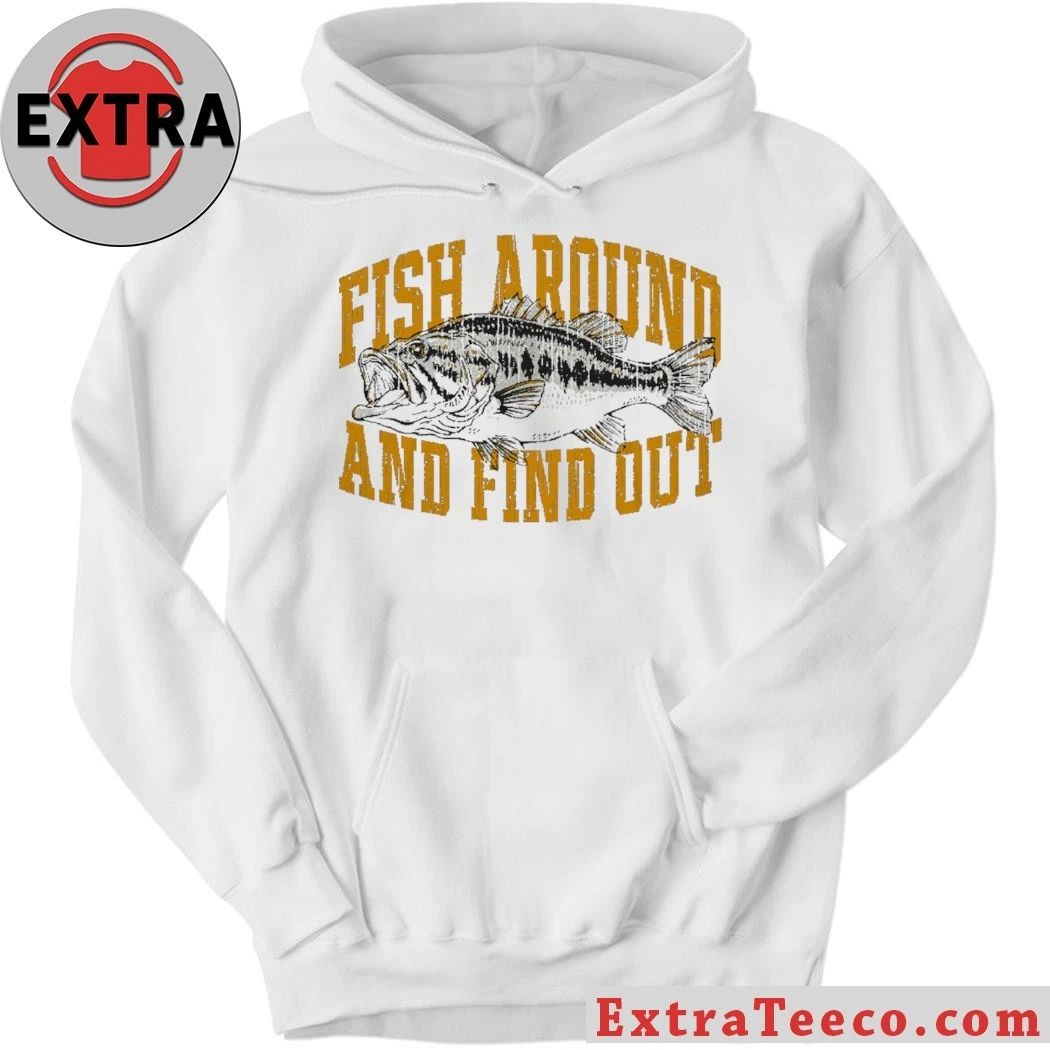 Fish Around And Find Out Shirt