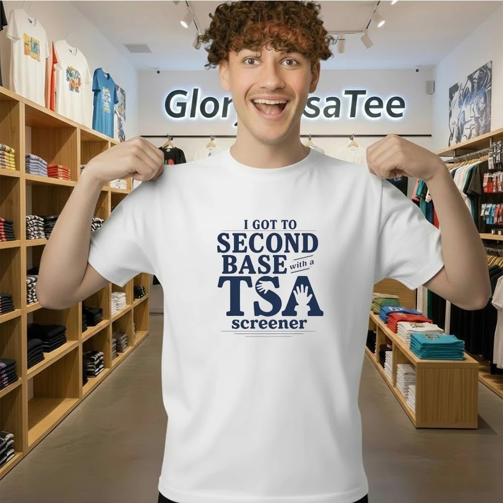 I Got To Second Base With A TSA Screener Shirt