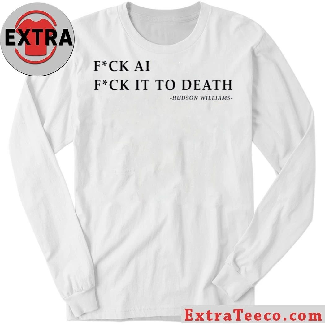 Original Fck Ai Fck It To Death Hudson Williams Shirt
