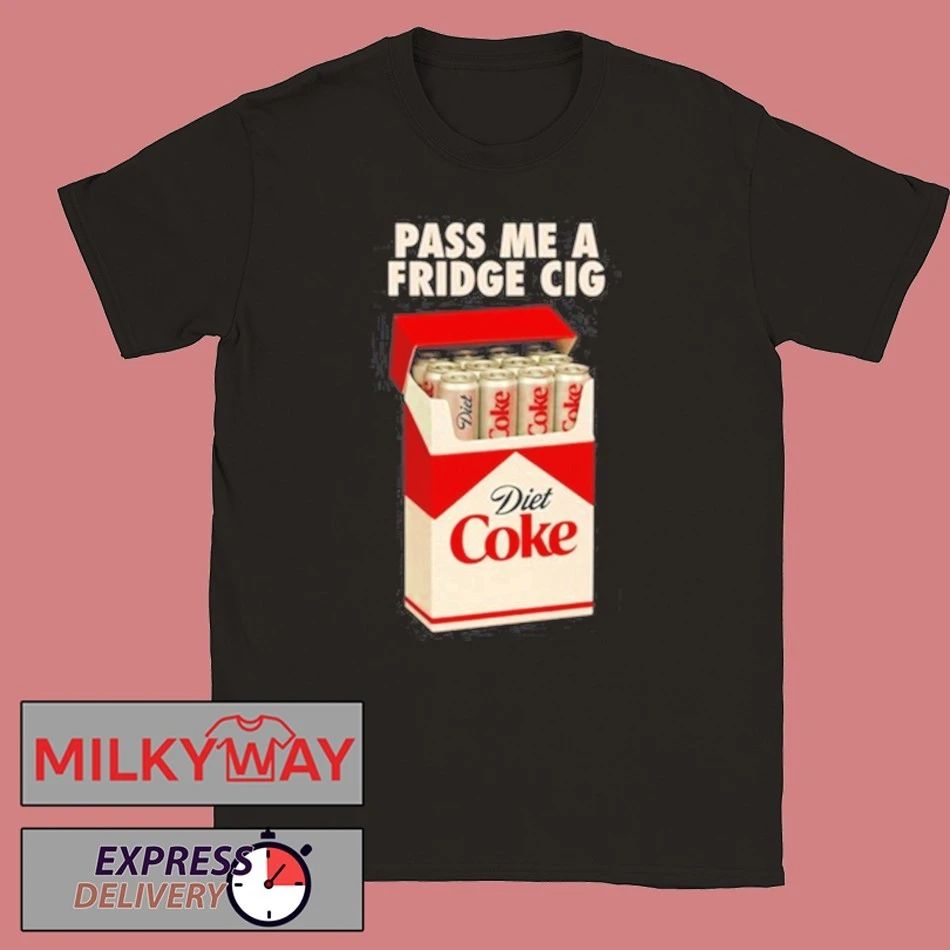 Pass Me A Fridge Cig New 2025 New Shirt