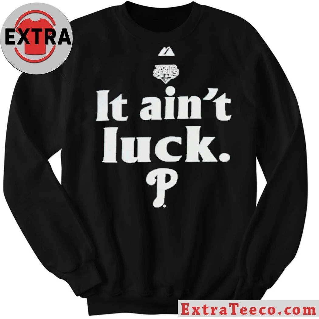 World Series It Ain’t Luck Philadelphia P Shirt