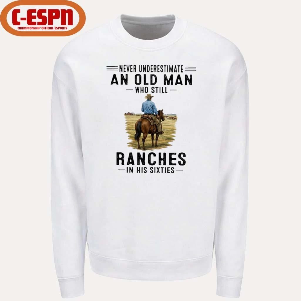 Never Underestimate An Old Man Who Still Ranches In His Sixties Shirt