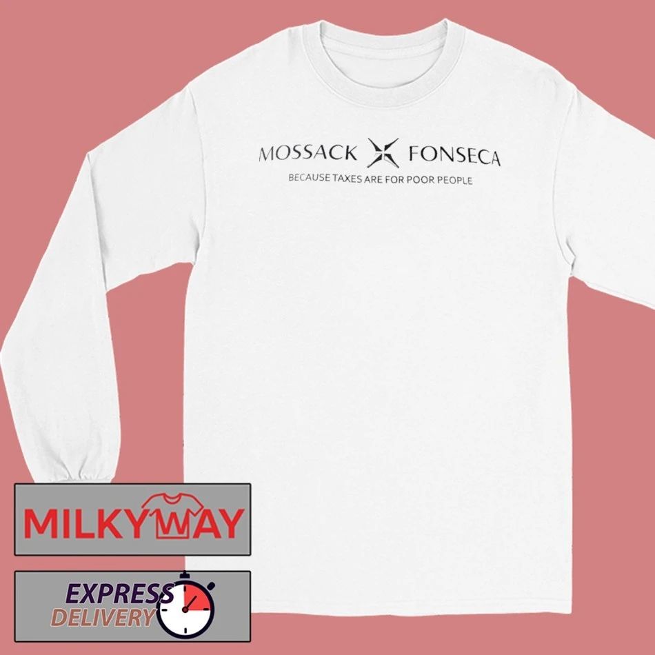 Mossack Fonseca Because Taxes Are For Poor People Shirt