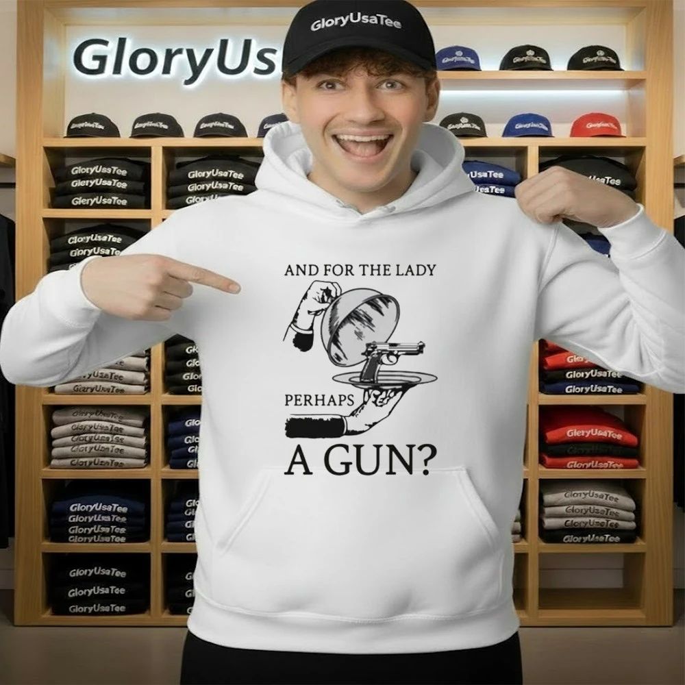 And For The Lady Perhaps A Gun Shirt