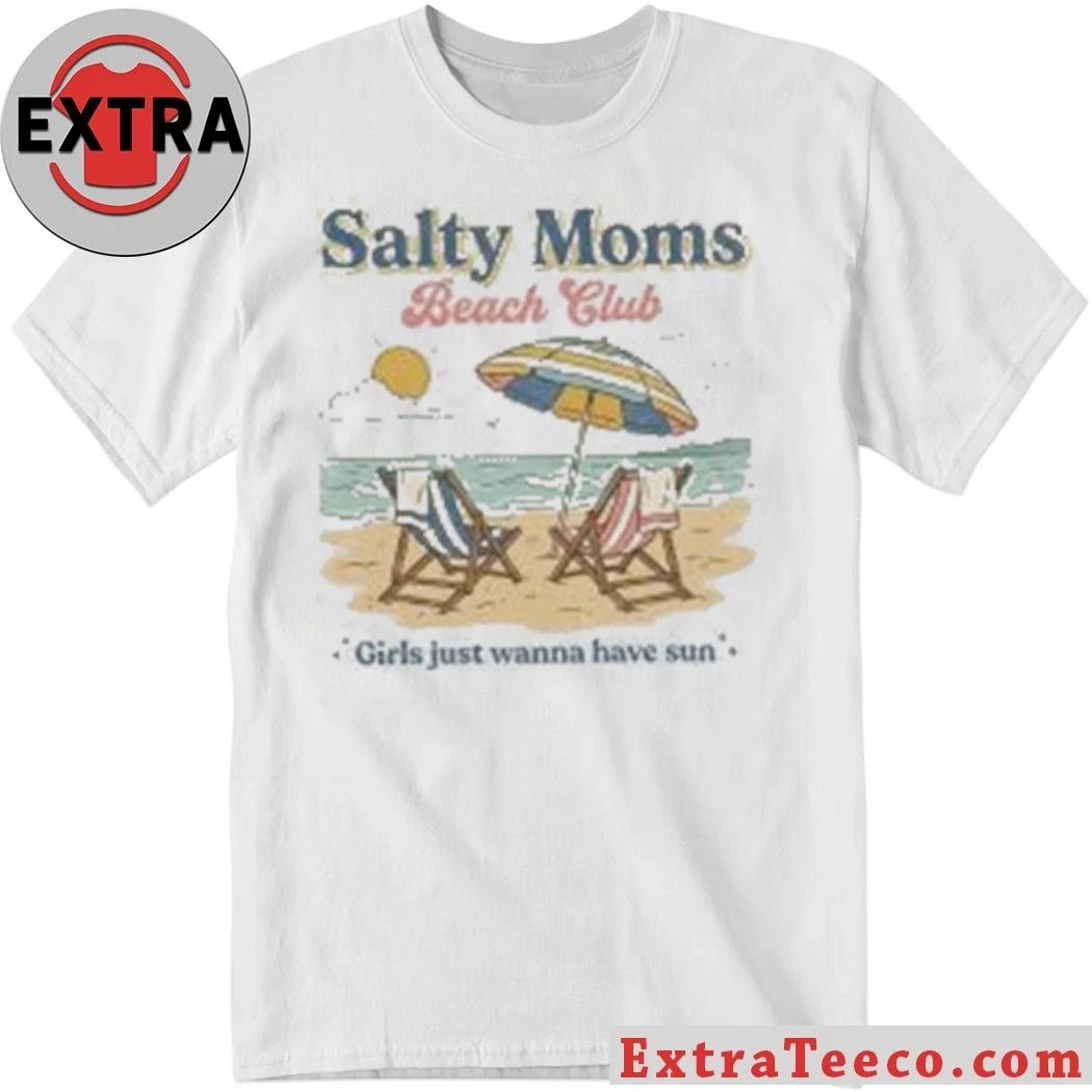 Salty Moms Beach Club Girls Just Wanna Have Sun Shirt