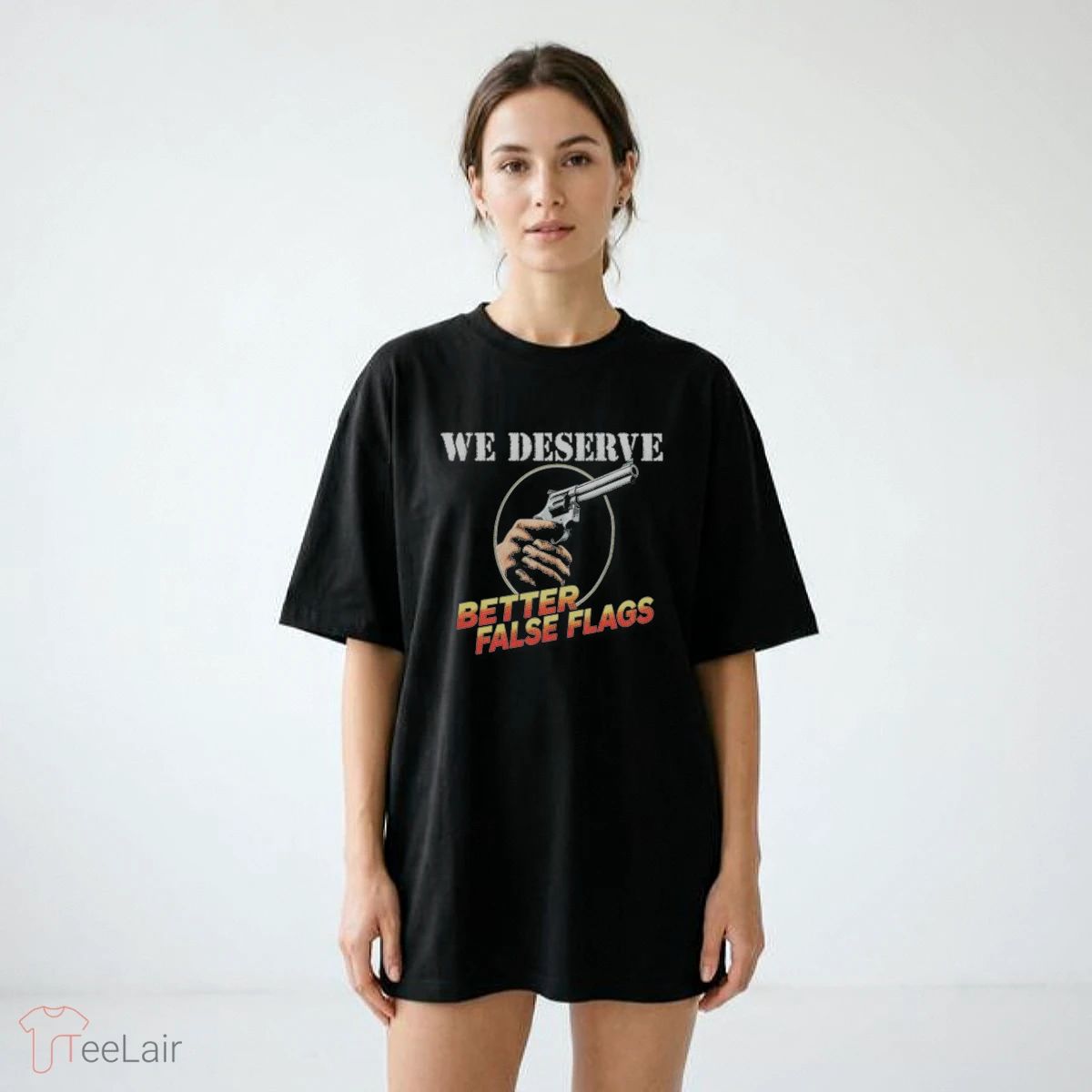 We Deserve Better False Flags T-Shirt