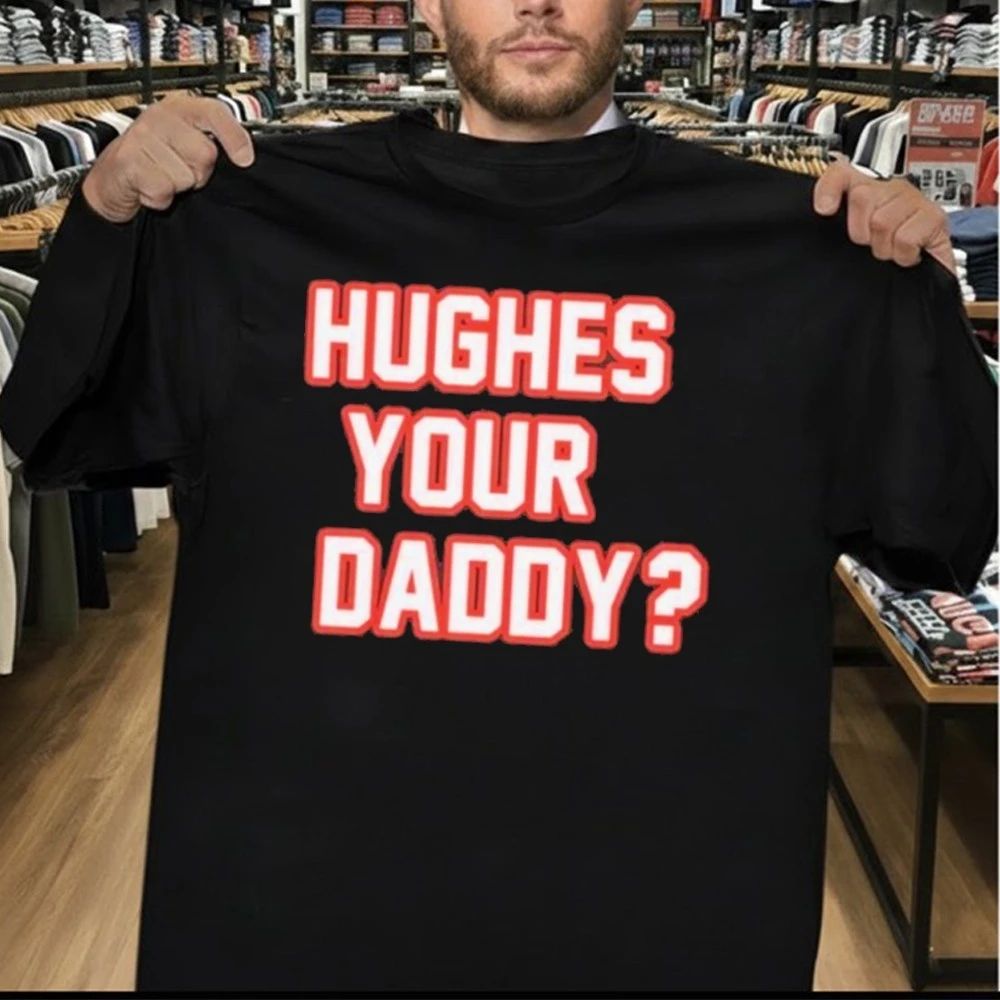 Hughes Your Daddy Shirt