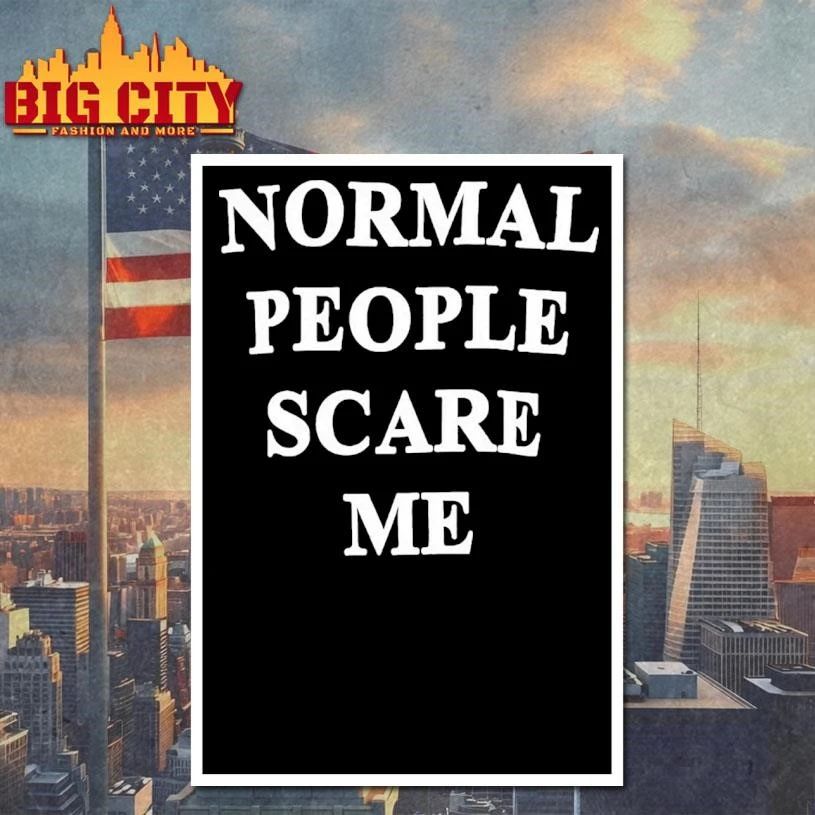Normal People Scare Me Humor Shirt