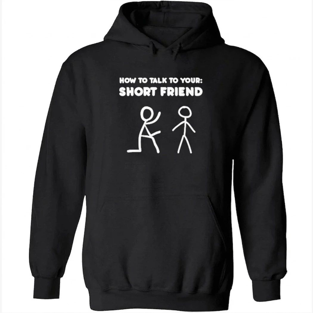How to Talk to Your Short Friend Shirt