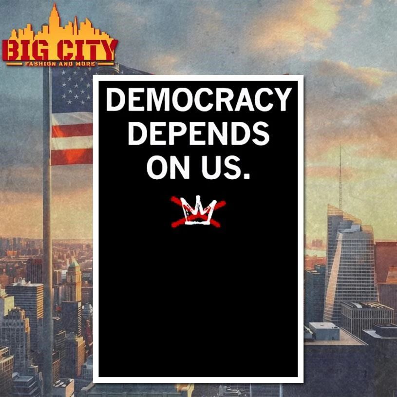 Democracy depends on us shirt