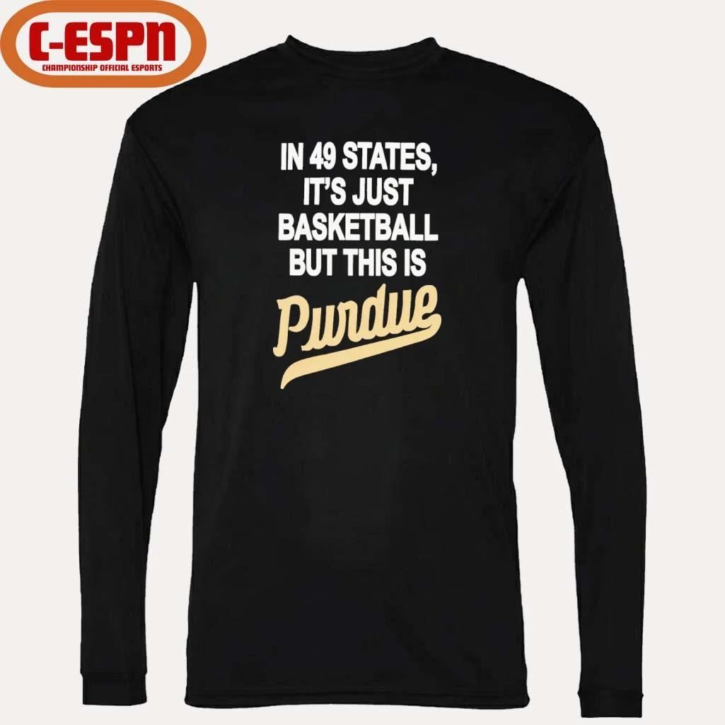 In 49 States It’s Just Basketball But This Is Purdue Boilermakers Shirt