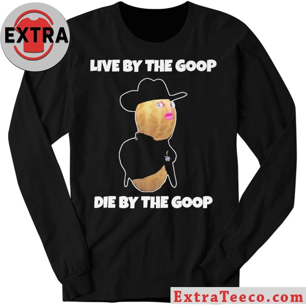Burnt Peanut GOOP Bungulator Live by the goop, die by the goop Shirt
