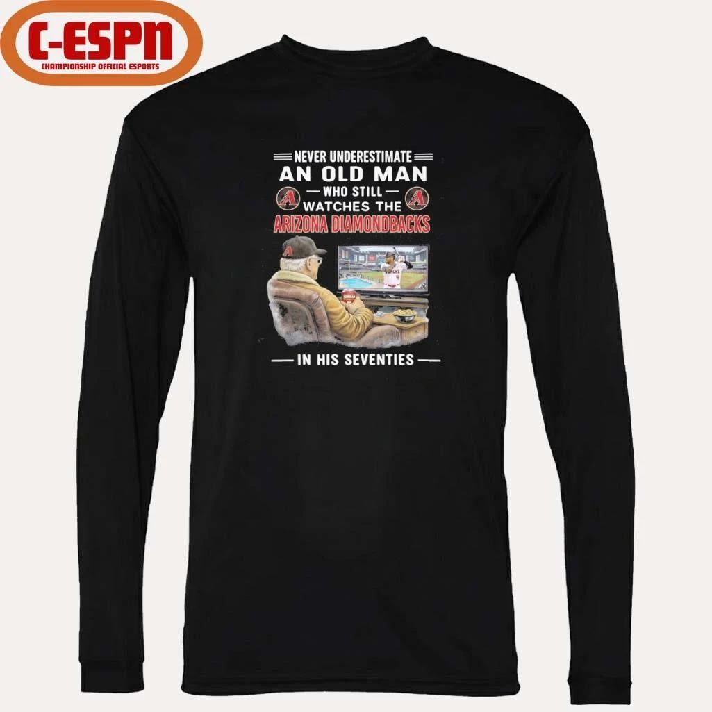 Never Underestimate An Old Man Who Still Watches The Arizona Diamondbacks In His Seventies Shirt