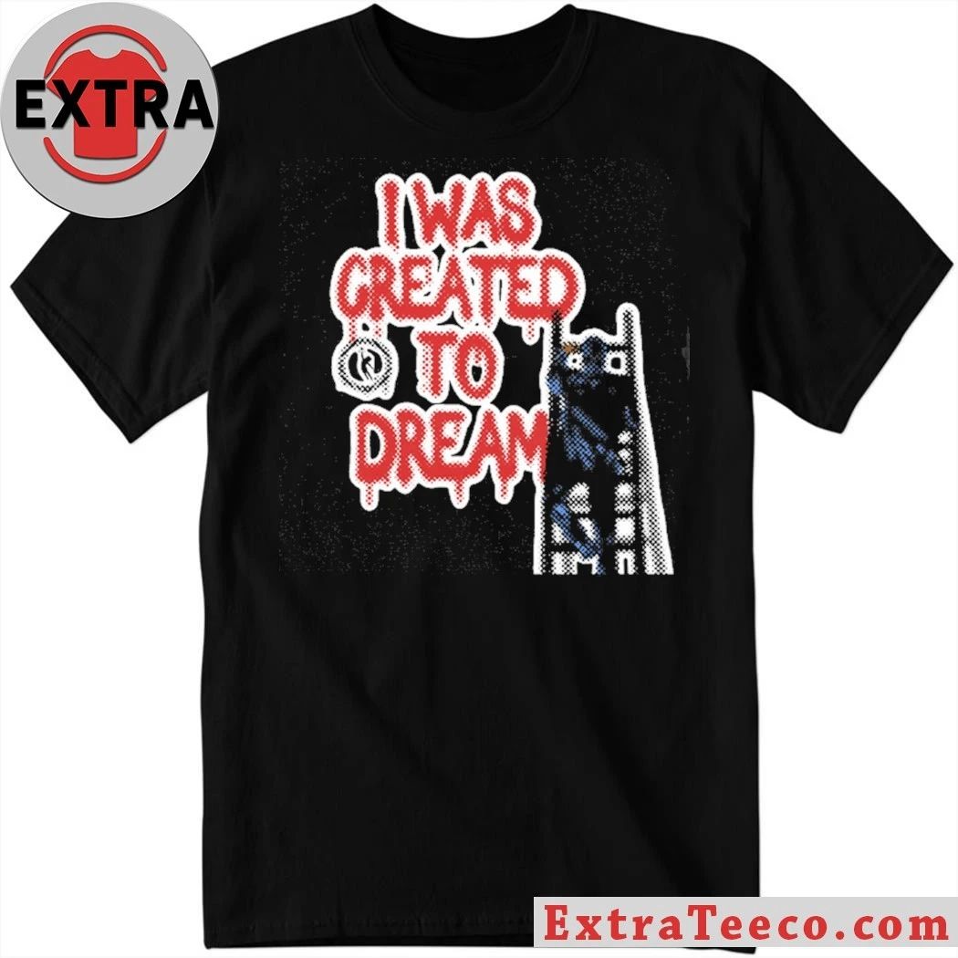 Dreamathon I Was Created To Dreams Shirt