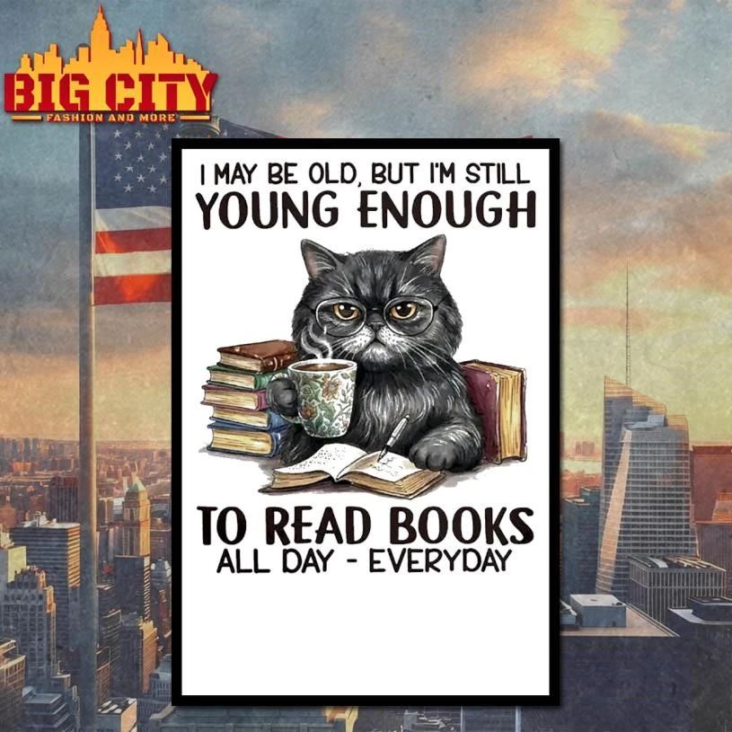 I May Be Old But I’m Still Young Enough To Read Books Funny Shirt
