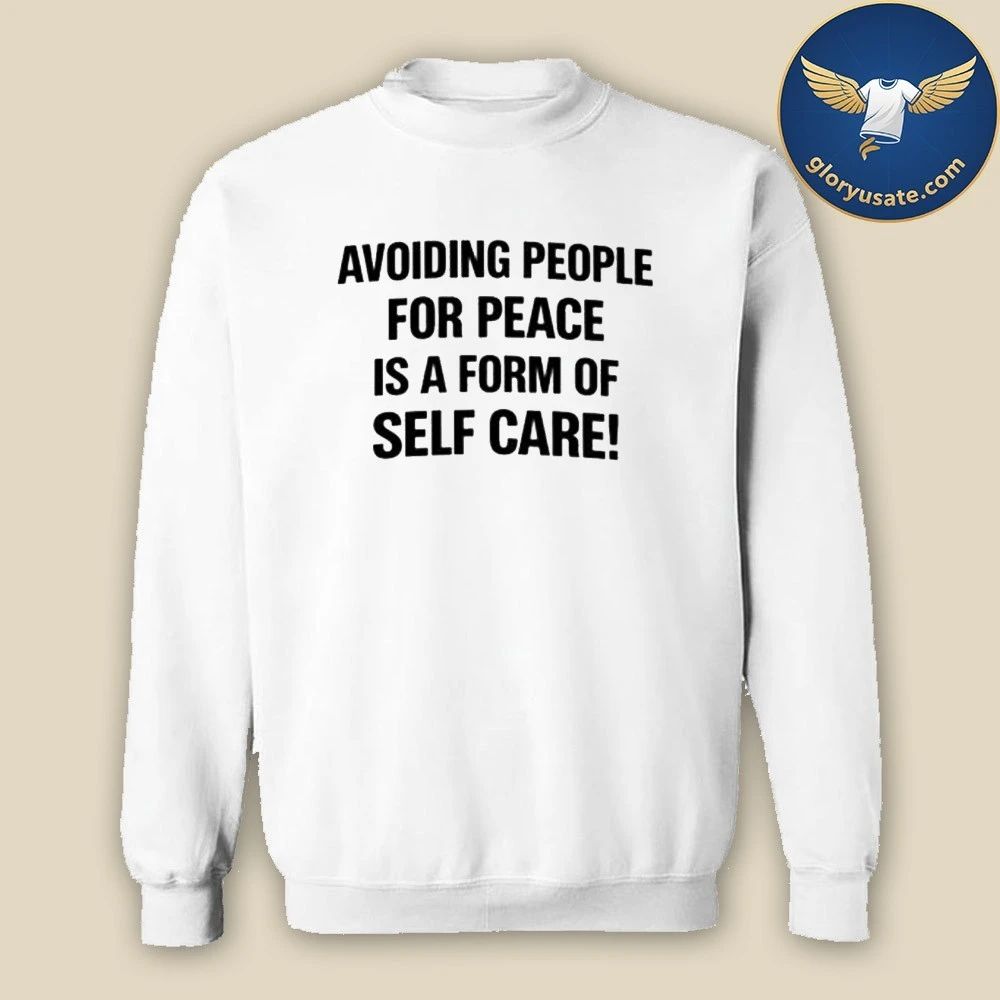 Back Avoiding People For Peace Is A Form Of Self Care Shirt