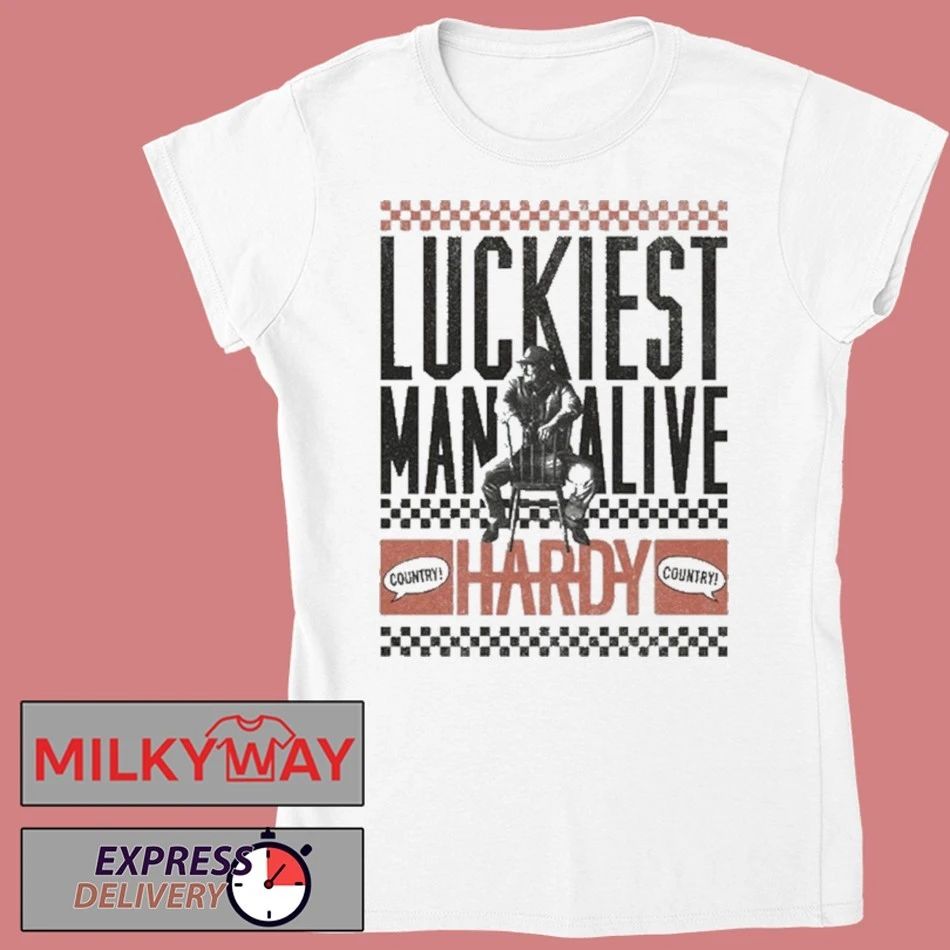 HARDY Luckiest Man Alive shirt