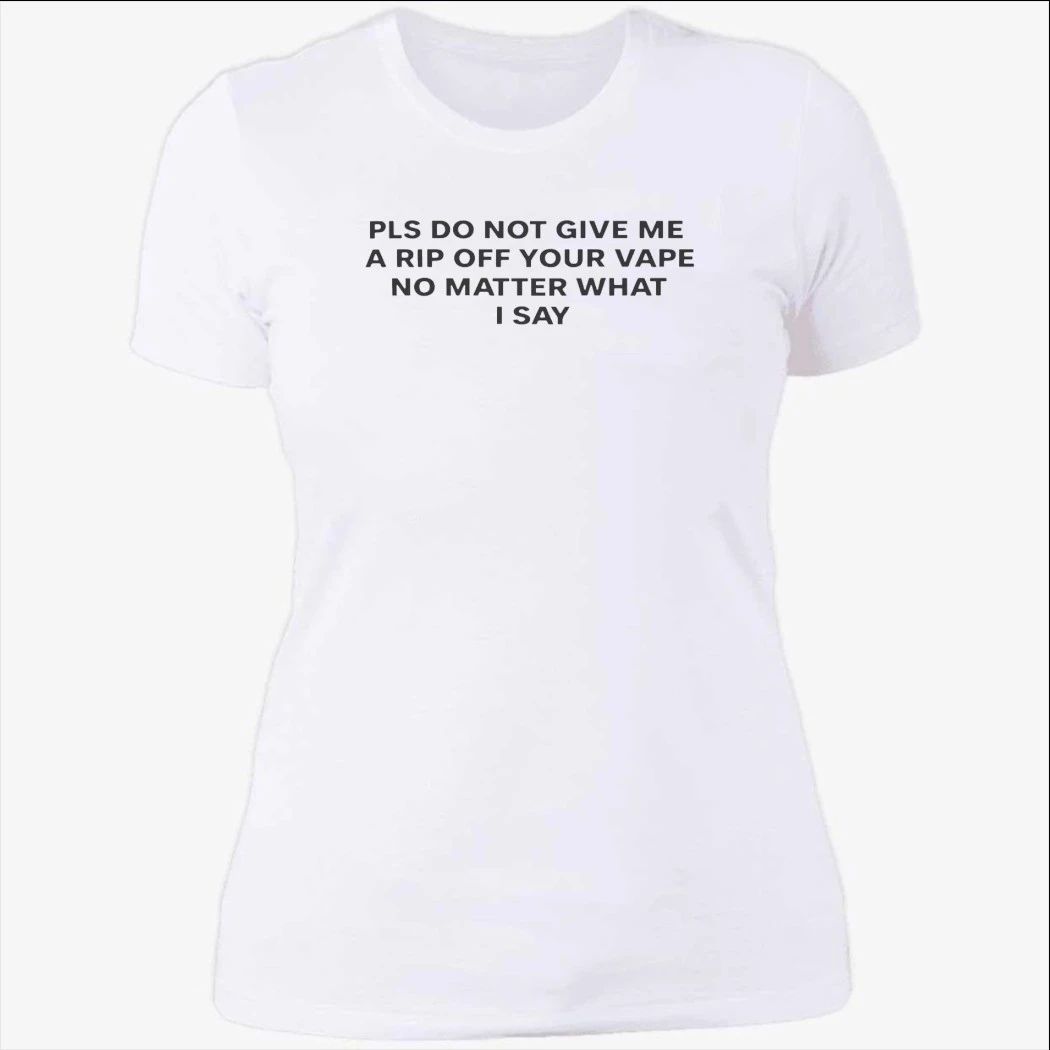 Please Do Not Give Me a Rip Off Your Vape Shirt
