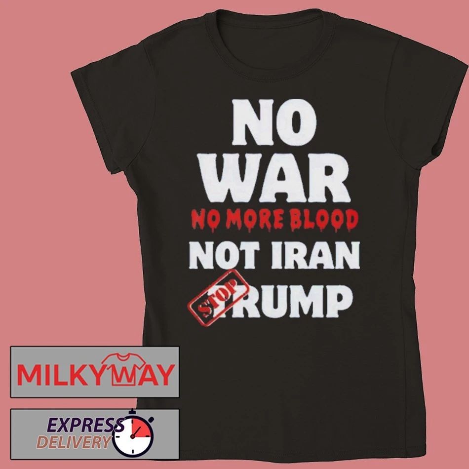 Anti War Iran No More Blood Stop Trump Peace shirt
